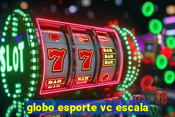 globo esporte vc escala